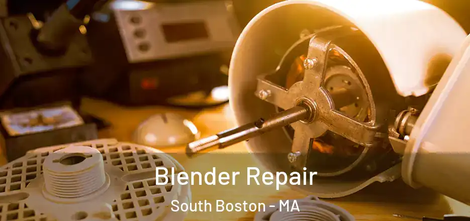 Blender Repair South Boston - MA
