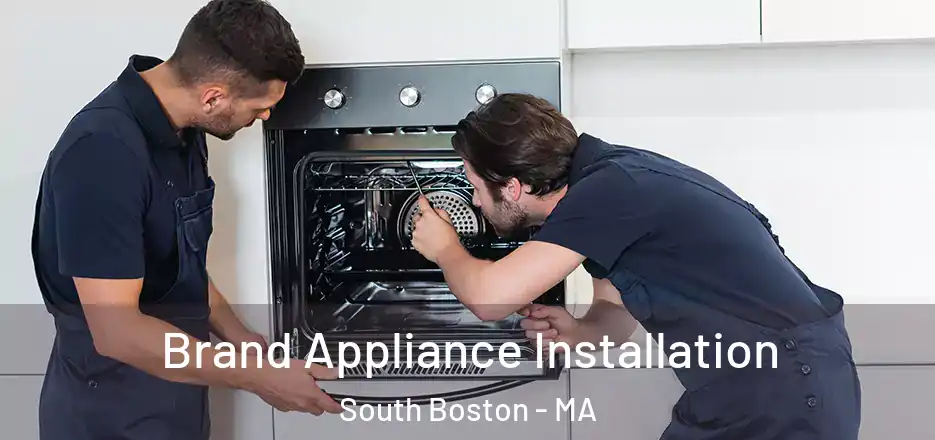 Brand Appliance Installation South Boston - MA