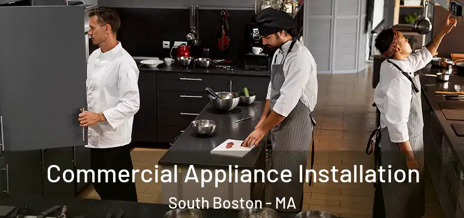 Commercial Appliance Installation South Boston - MA