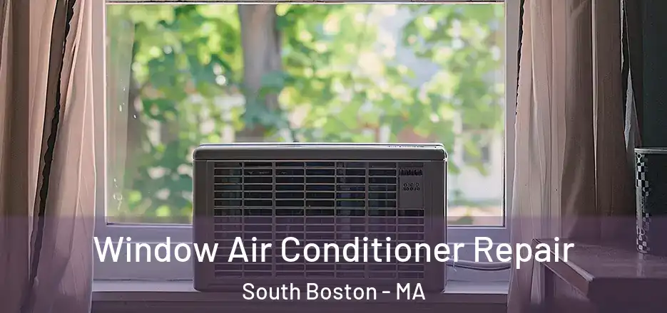 Window Air Conditioner Repair South Boston - MA